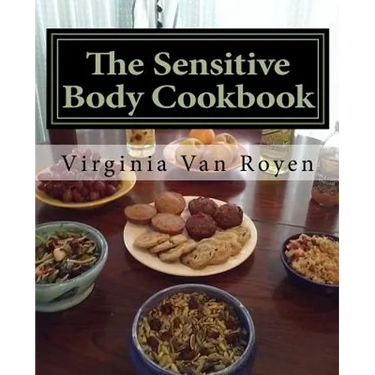 The Sensitive Body Cookbook: Gluten Free, Lactose Free, Soy Free, and Citrus Free Recipies