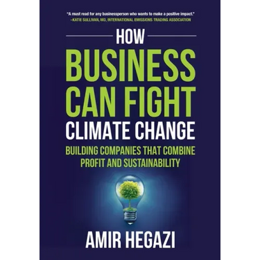 How Business Can Fight Climate Change: Building Companies that Combine Profit and Sustainability