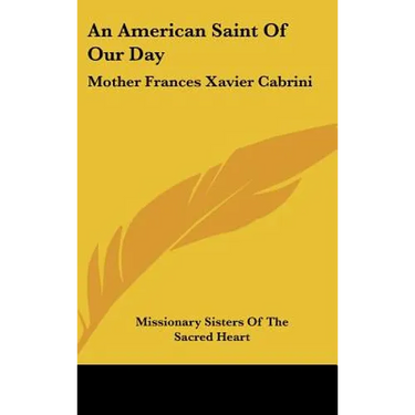 An American Saint Of Our Day: Mother Frances Xavier Cabrini