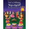 Let's Celebrate Navratri! (Nine Nights of Dancing & Fun) (Maya & Neel's India Adventure Series, Book 5)