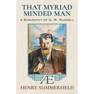 That Myriad Minded Man: A Biography of G. W. Russell: 'A.E'