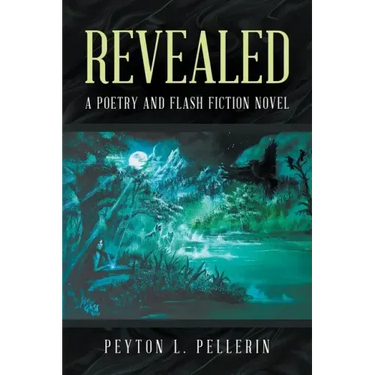 Revealed: A Poetry and Flash Fiction Novel
