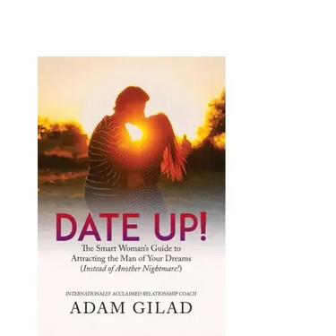 Date Up: : The Smart Woman's Guide to Attracting the Man of Your Dreams (Instead of Another Nightmare!)