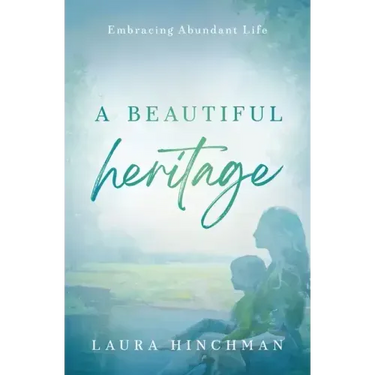 A Beautiful Heritage: Embracing Abundant Life