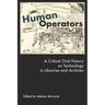Human Operators: A Critical Oral History on Technology in Libraries and Archives