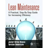 Lean Maintenance: A Practical, Step-By-Step Guide for Increasing Efficiency