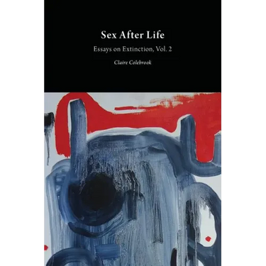 Sex After Life: Essays on Extinction Vol. 2