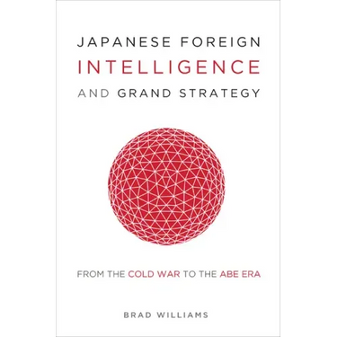 Japanese Foreign Intelligence and Grand Strategy: From the Cold War to the Abe Era
