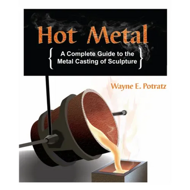 Hot Metal: A Complete Guide to the Metal Casting of Sculpture