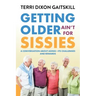 Getting Older Ain't for Sissies: A Conversation About Aging- Its Challenges and Rewards