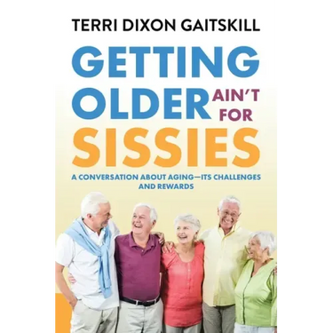 Getting Older Ain't for Sissies: A Conversation About Aging- Its Challenges and Rewards