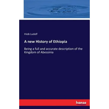 A new History of Ethiopia: Being a full and accurate description of the Kingdom of Abessinia