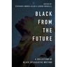 Black From the Future: A Collection of Black Speculative Writing