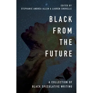 Black From the Future: A Collection of Black Speculative Writing