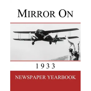Mirror On 1933: Newspaper Yearbook containing 120 front pages from 1933 - Unique birthday gift / present idea.
