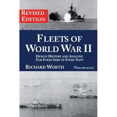 Fleets of World War II: Design History and Analysis for Every Ship of Every Navy (Revised Edition)