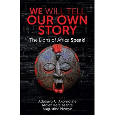 We Will Tell Our Own Story: The Lions of Africa Speak!