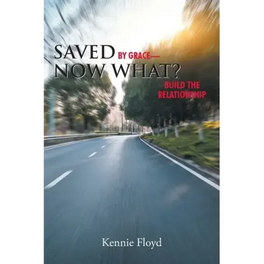 Saved by Grace-Now What?: Build the Relationship