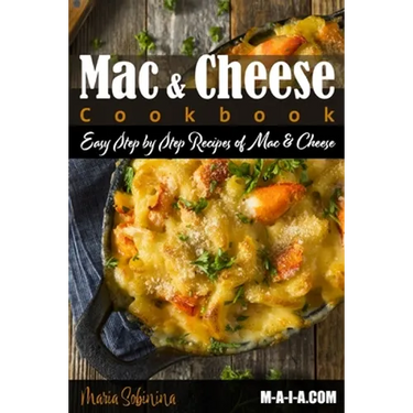 Mac and Cheese Cookbook: Easy Step by Step Recipes of Mac & Cheese