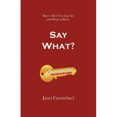 Say What?: Here's How You Can Say and Write it Better