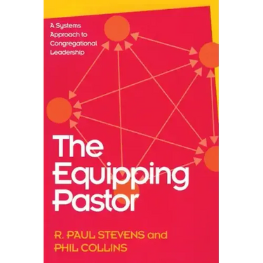 The Equipping Pastor: A Systems Approach to Congregational Leadership