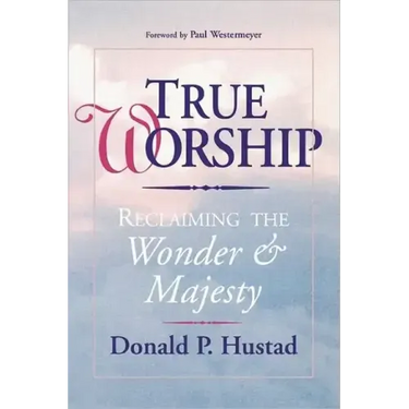 True Worship: Reclaiming the Wonder & Majesty