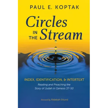 Circles in the Stream: Index, Identification, and Intertext: Reading and Preaching the Story of Judah in Genesis 37-50