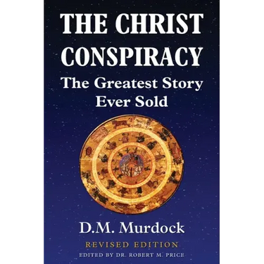 The Christ Conspiracy: The Greatest Story Ever Sold - Revised Edition