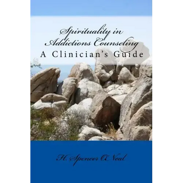 Spirituality in Addictions Counseling: A Clinician's Guide