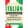 Italian: Learn Italian for Beginners: A Simple Guide that Will Help You on Your Language Learning Journey