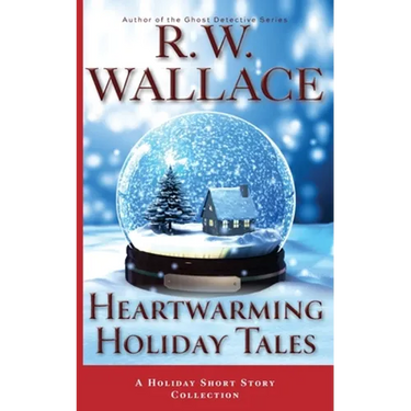 Heartwarming Holiday Tales: A Holiday Short Story Collection
