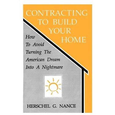 Contracting to Build Your Home: How to Avoid Turning the American Dream Into a Nightmare