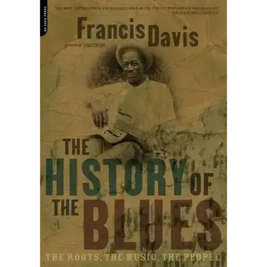 The History of the Blues: The Roots, the Music, the People
