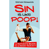 Sin Is Like Poop!: A Mother's Guide to a Messy Subject
