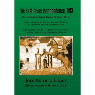 The First Texas Independence, 1813: (La Primera Independencia de Tejas, 1813)