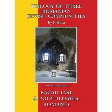 Trilogy of Three Romanian Jewish Communities: Bacau, Iasi and Podu Iloaiei