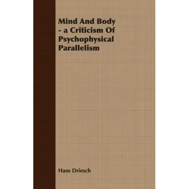 Mind And Body - a Criticism Of Psychophysical Parallelism