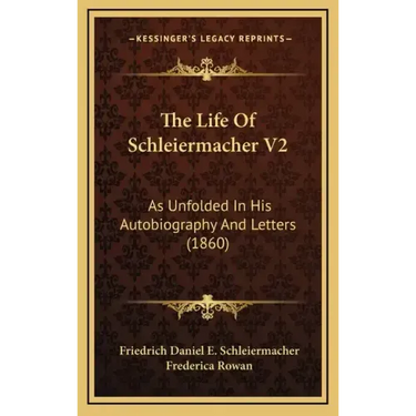 The Life Of Schleiermacher V2: As Unfolded In His Autobiography And Letters (1860)