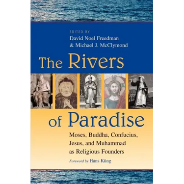 The Rivers of Paradise: Moses, Buddha, Confucius, Jesus, and Muhammad as Religious Founders