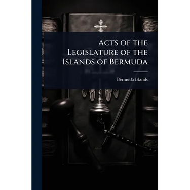 Acts of the Legislature of the Islands of Bermuda