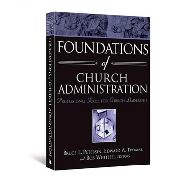 Foundations of Church Administration: Professional Tools for Church Leadership