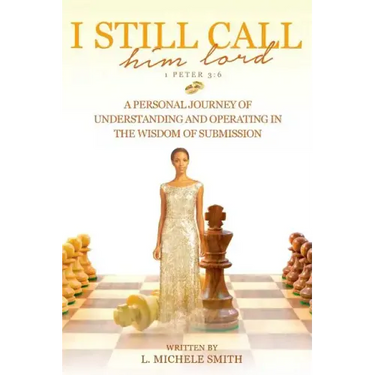 I Still Call him lord: A Personal Journey of Understanding and Operating In The Wisdom of Submission