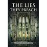 The Lies They Preach: What The Enemy Never Wanted The Church To Know!