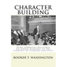 Character Building: : Being Addresses Delivered on Sunday Evenings To The Students of Tuskegee Institute