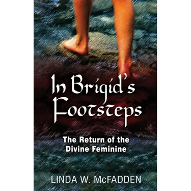 In Brigid's Footsteps: The Return of the Divine Feminine
