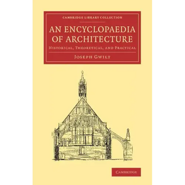 An Encyclopaedia of Architecture: Historical, Theoretical, and Practical