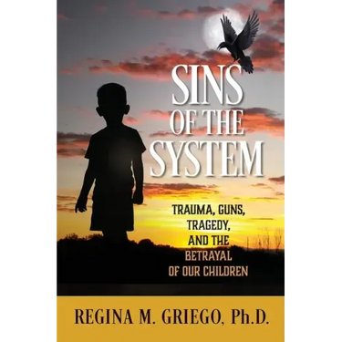 Sins of the System: Trauma, Guns, Tragedy, and the Betrayal of Our Children