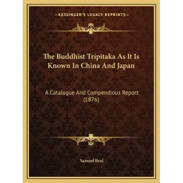The Buddhist Tripitaka As It Is Known In China And Japan: A Catalogue And Compendious Report (1876)