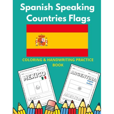 Spanish Speaking Countries Flags: Flags Of Spanish Speaking Countries Coloring Book And Handwriting Practice Book For Kids