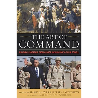 The Art of Command: Military Leadership from George Washington to Colin Powell
